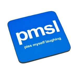 Piss Myself Laughing Pmsl Text Coaster